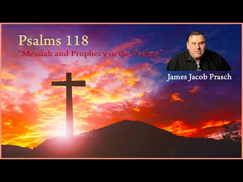 Bible Study with Jacob Prasch | Messiah and Prophecy in the Psalms | Psalm 118