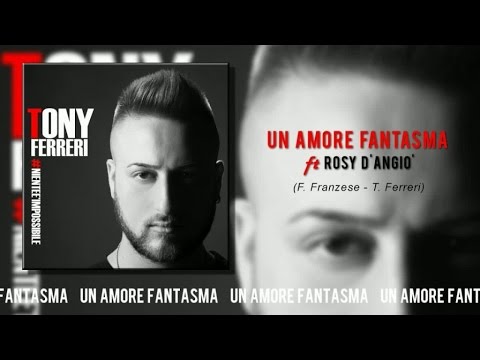 Tony Ferreri Ft. Rosy D'Angiò - Un Amore Fantasma