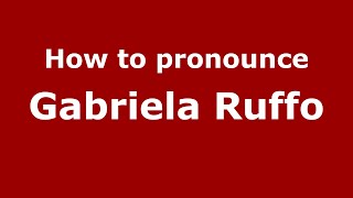 How to pronounce Gabriela Ruffo