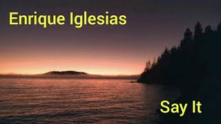 Say It - Enrique Iglesias Traducción