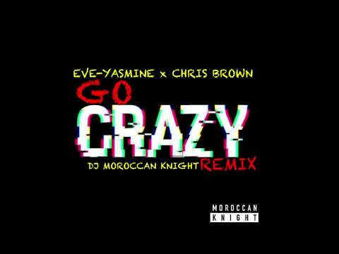 EVE YASMINE x CHRIS BROWN GO CRAZY DJ Moroccan Knight  REMIX