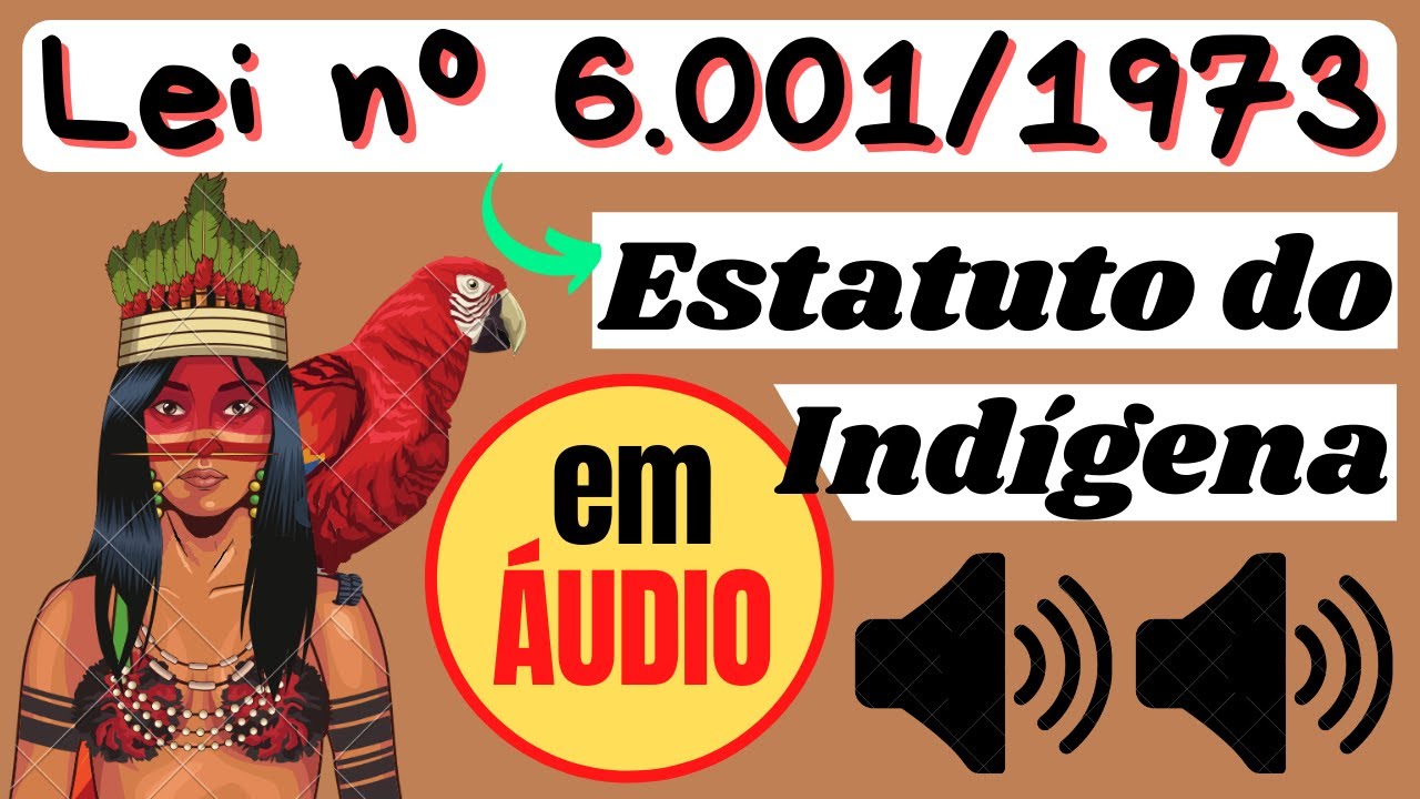 Lei nº 6.001/1973 em ÁUDIO - Estatuto do Índio