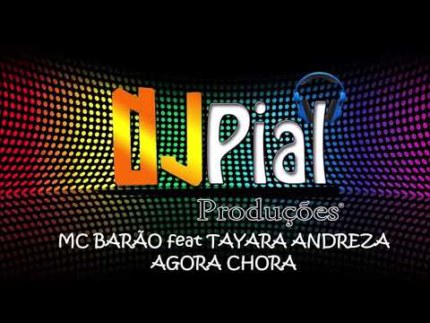 MC BARÃO feat TAYARA ANDREZA - AGORA CHORA #DjPial
