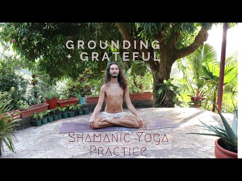 Grateful + Grounding 20 Minute Shamanic Yoga Practice
