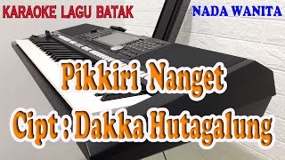 Download lagu PIKKIRI NANGET ll KARAOKE BATAK ll DAKKA HUTAGALUNG ll NADA WANITA D=DO mp3