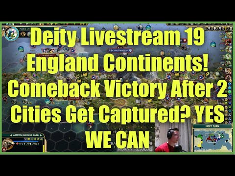 Civ 5 Deity Stream 19 - England Continents: Comeback Victory After 2 Cities Get Captured? YES WE CAN