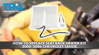 How to Replace Seat Back Heater Kit 2000-2006 Chevrolet Tahoe