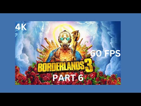 BORDERLANDS 3 Walkthrough Gameplay Part 6:WANTED MAN DEAD OR ALIVE(NOCOMMENTARY) FULLGAME [4K 60FPS]