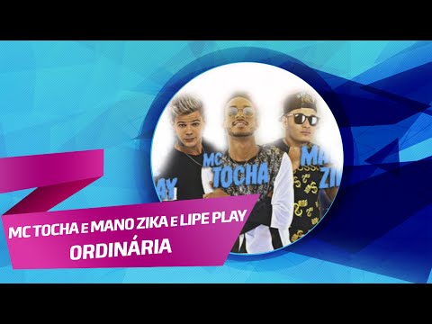 MC TOCHA E MANO ZIKA E LIPE PLAY - ORDINÁRIA - ÁUDIO OFICIAL 2016