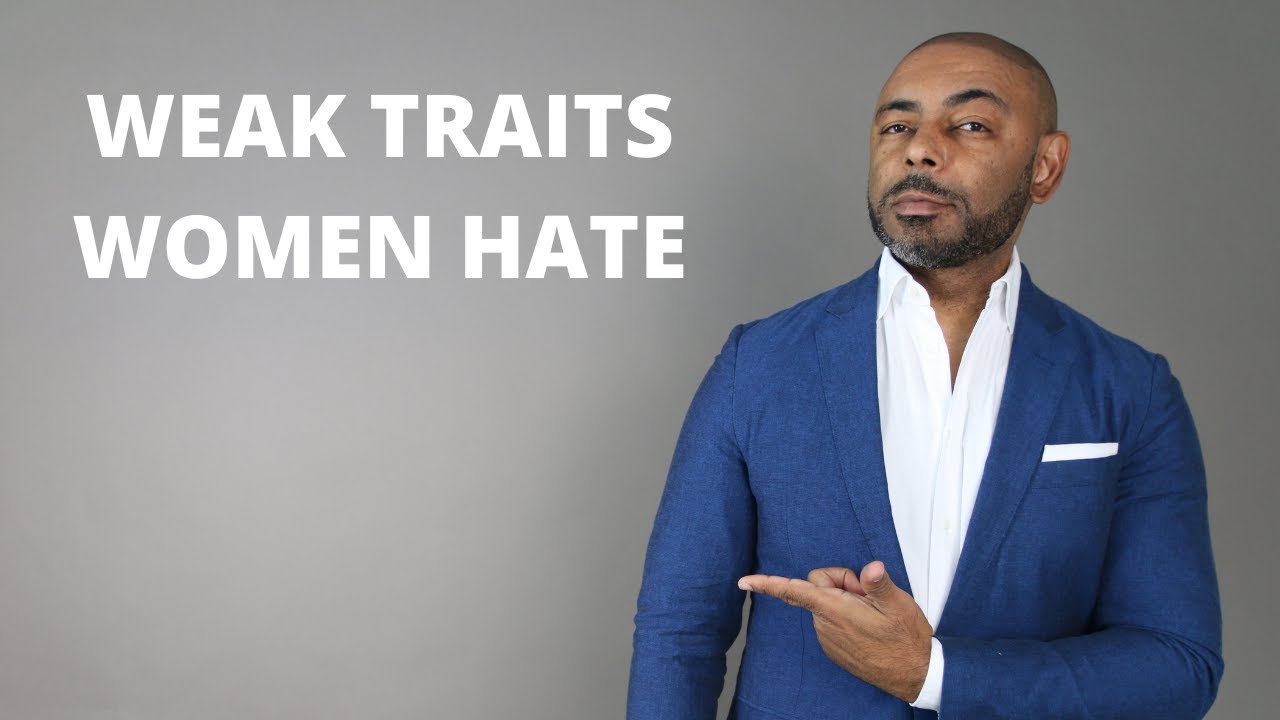 11 Weak Men's Traits Women HATE