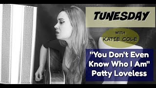 You Don't Even Know Who I Am - Patty Loveless cover - Katie Cole Tunesday
