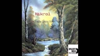 Nikrol - You&#39;re losing me (Extended)