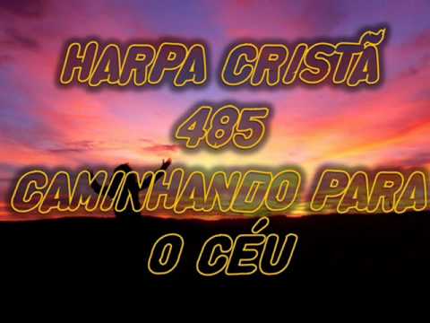 HARPA CRISTÃ - ANDANDO PARA O CÉU - 485.wmv