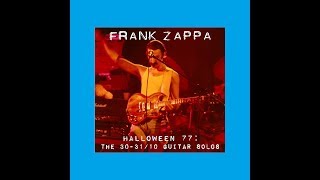 Frank Zappa Halloween 77: The 30-31/10 Guitar Solos