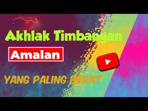 Akhlak Timbangan Amalan Yang Paling Berat