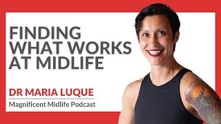 Episode 163: Finding what works at midlife with Dr Maria Luque