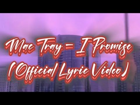 Mac Tray - I Promise (Official Lyric Video) - - She A 10 But She Played You
