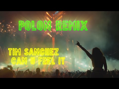 Tim Sanchez - Can U Feel It ( Polon Remix)