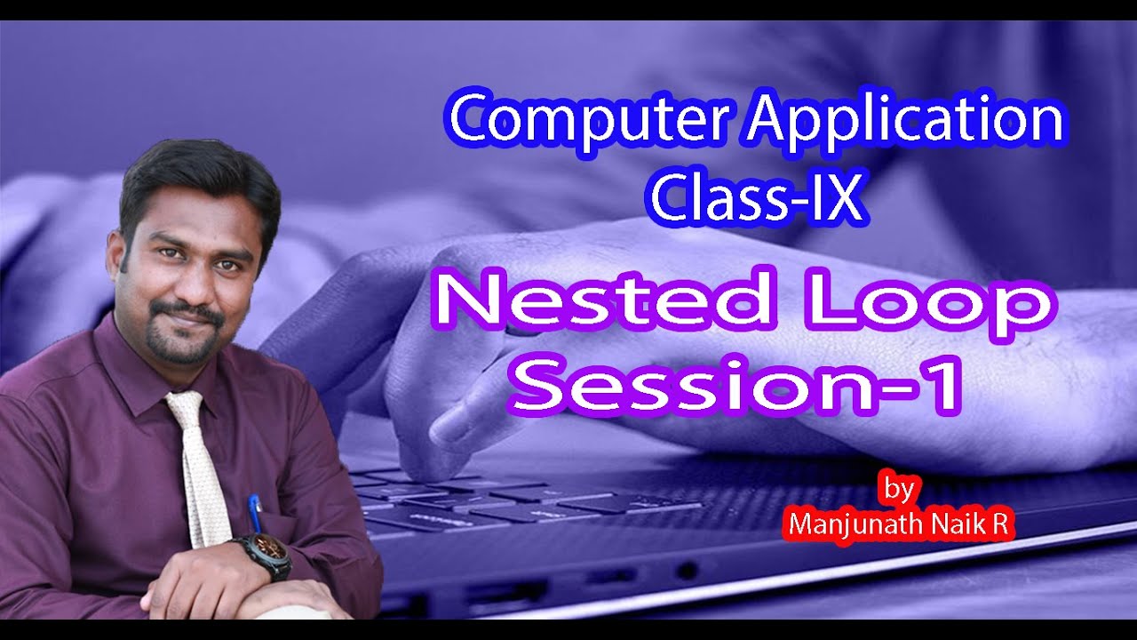 Computer Application Class IX  Nested Loops  by Manjunath Naik R