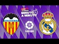 MINUTO A MINUTO - VALENCIA VS REAL MADRID - LALIGA