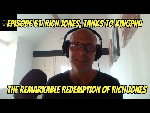 Episode 51: Rich Jones, Tanks to Kingpin: The Remarkable Redemption of Rich Jones