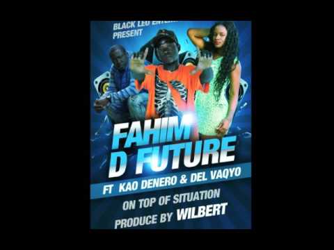 On Top Of Situation  - Fahim D Future ft Kao Denero & Del Vaqyo