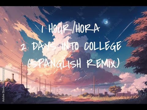 1 HOUR/HORA 2 DAYS INTO COLLEGE (Spanglish Remix) By Micahpalacee