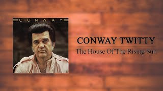 Conway Twitty - The House Of The Rising Sun