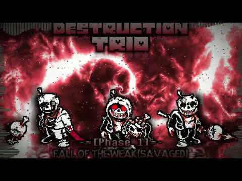 [Destruction Trio]Phase1-Fall Of The Weak(Savaged)