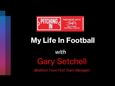 My Life in Football - Gary Setchell (Bedford Town First Team Manager)