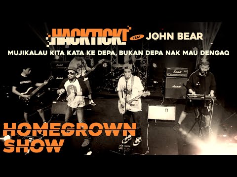 #HomegrownShow : HACKTICK - Mujikalau Kita Kata Ke Depa, Bukan Depa Nak Mau Dengaq feat  JOHN BEAR .