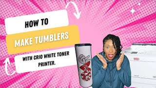 How to make Tumblers with a White Toner Printer| Beginner Friendly
