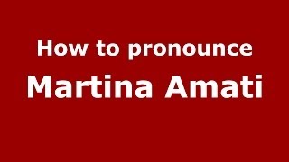 How to pronounce Martina Amati