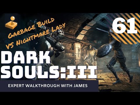 Dark Souls 3 - Expert Walkthrough with James - PT61 - Garbage Build VS Nightmare Lady