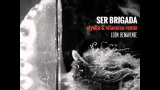 Leon Benavente - Ser Brigada (Elyella & Vilanoise Remix)