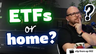 Keep investing in ETFs or buy a home? (clip from ep902)