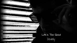 Devinly - Life&#39;s Too Good