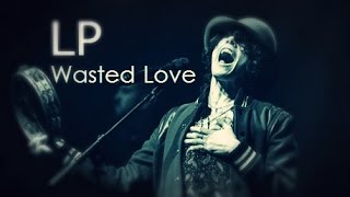 LP - Wasted Love [Lyric Video]