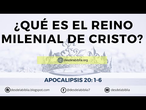 ¿Qué es el reino Milenial de Cristo? Apocalipsis 20:1-6