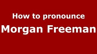 How to pronounce Morgan Freeman