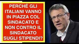 PERCHÉ GLI ITALIANI VANNO IN PIAZZA COL SINDACATO E NON CONTRO IL SINDACATO SUGLI STIPENDI?