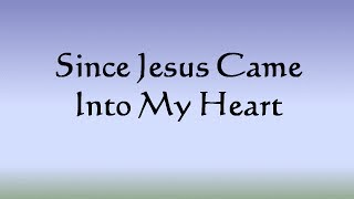 Since Jesus Came Into My Heart