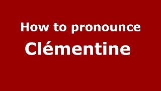 How to pronounce Clémentine 