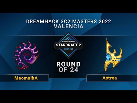 SC2 - MeomaikA vs Astrea - Round of 24 - DreamHack SC2 Masters: Valencia 2022