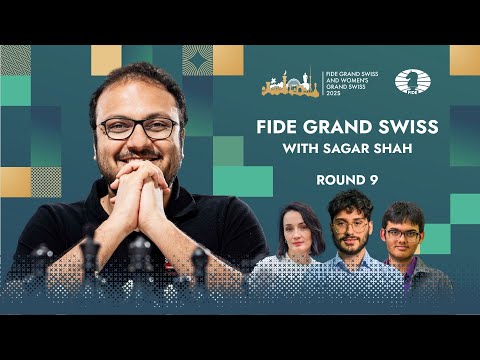 Zusammenfassung der 9. Runde | IM Sagar Shah | FIDE Grand Swiss 2025