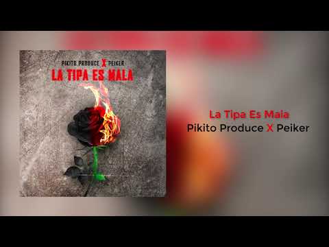 Pikito Produce X Peiker - La Tipa Es Mala  (Audio Oficial)