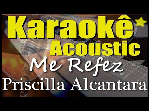 Priscilla Alcantara - Me Refez (Karaokê Acústico) playback