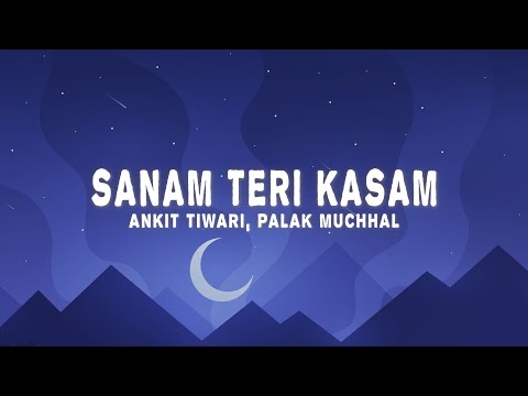Himesh Reshammiya - Sanam Teri Kasam (Lyrics) ft. Ankit Tiwari, Palak Muchhal