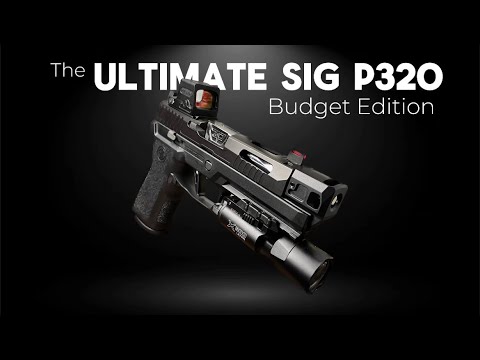 The ULTIMATE Sig P320 | Budget Edition