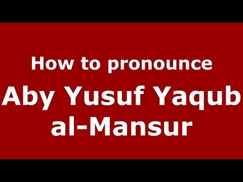 How to pronounce Aby Yusuf Yaqub al-Mansur (Arabic/Morocco) - PronounceNames.com